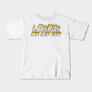 Laughing My Ass Off Kids T-Shirt